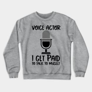 Voice Actor paid to talk to themselves. Crewneck Sweatshirt